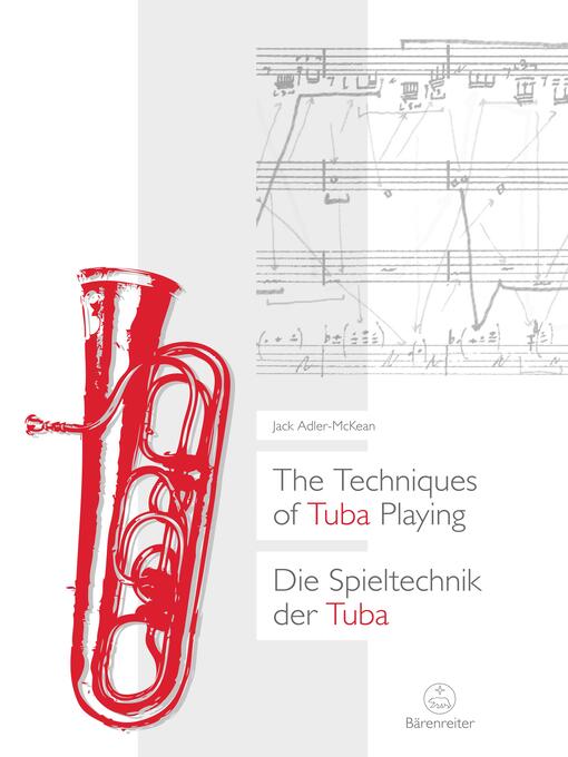 Title details for The Techniques of Tuba Playing / Die Spieltechnik der Tuba by Jack Adler-McKean - Available